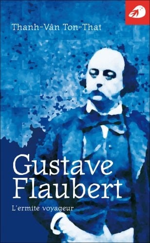 Gustave Flaubert l'ermite voyageur