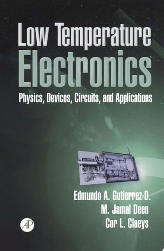 Low Temperature Electronics Physics, Devices, Circuits, and Applications