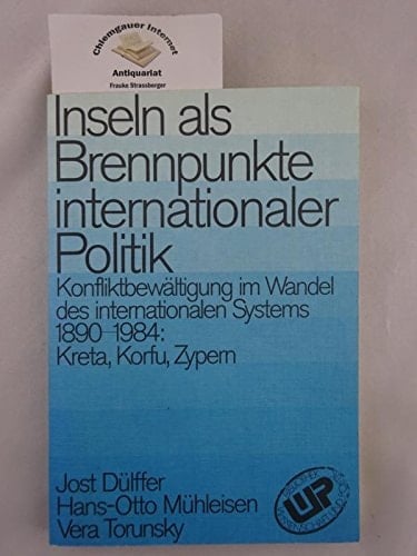 Inseln als Brennpunkte internationaler Politik: Konfliktbewältigung im Wandel des internationalen Systems 1890-1984, Kreta, Korfu, Zypern (Bibliothek Wissenschaft und Politik) (German Edition)