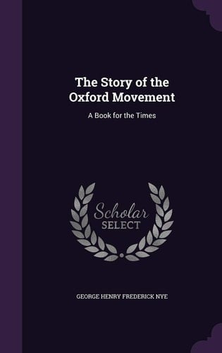 The Story of the Oxford Movement A Book for the Times