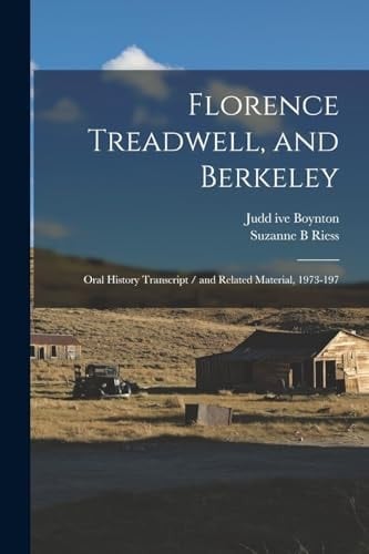 Florence Treadwell, and Berkeley Oral History Transcript / and Related Material, 1973-197