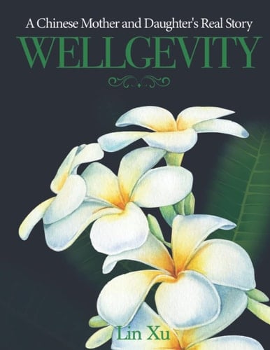 Wellgevity: A Chinese Mother and Daughter’s Real Story