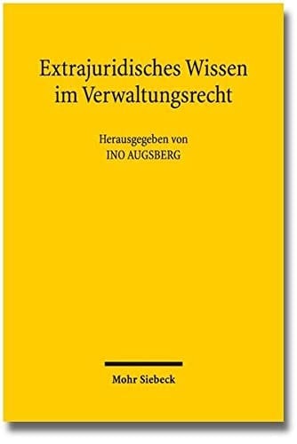 Extrajuridisches Wissen im Verwaltungsrecht Analysen und Perspektiven
