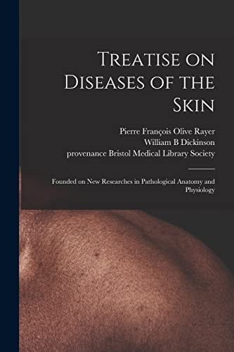 Treatise on Diseases of the Skin Founded on New Researches in Pathological Anatomy and Physiology