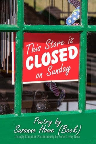 This Store is Closed on Sunday Poetry by Suzanne Howe (Beck)