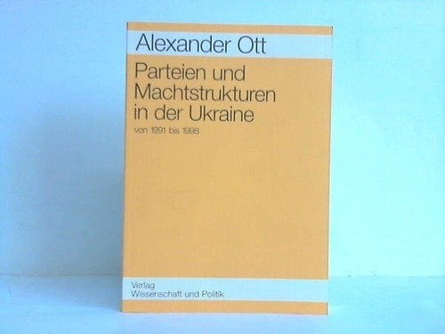 Parteien und Machtstrukturen in der Ukraine von 1991 bis 1998 (Mittel- und Osteuropawissenschaften) (German Edition)