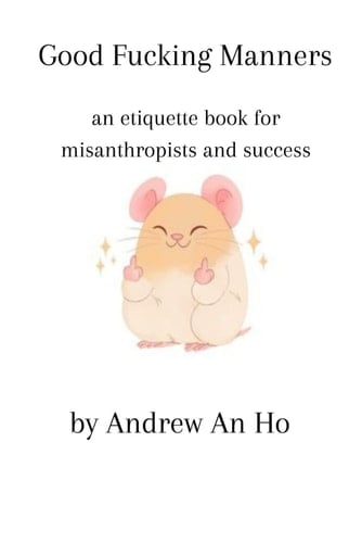 Good Fucking Manners: an etiquette book for misanthropes and success