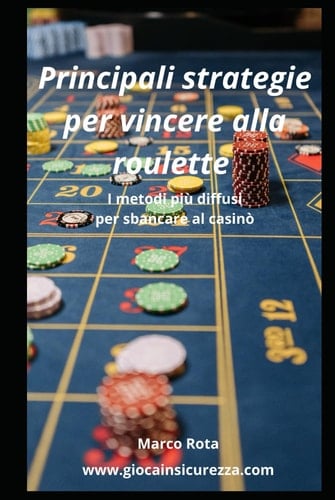 Principali strategie per vincere alla roulette: I metodi più diffusi per sbancare al casinò (Italian Edition)