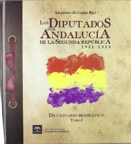 Los diputados por Andalucía de la Segunda República 1931-1939 : diccionario biográfico. N-Z y Addenda. Tomo III