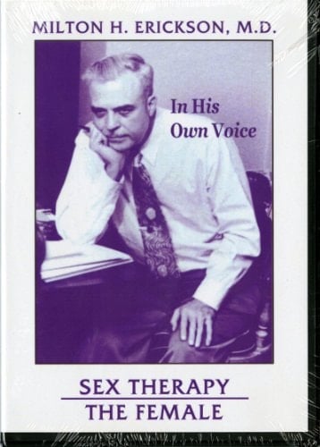 In His Own Voice: Milton H. Erickson: Sex Therapy: The Female (In His Own Voice)