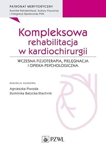 Kompleksowa rehabilitacja w kardiochirurgii wczesna fizjoterapia, pielęgnacja i opieka psychologiczna