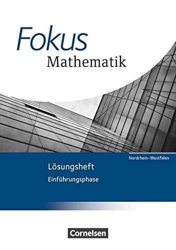 Fokus Mathematik - gymnasiale Oberstufe Nordrhein-Westfalen Einführungsphase. Lösungen. / [Autoren: Friedhart Belthle ...]