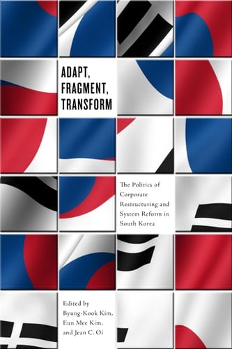 Adapt, Fragment, Transform Corporate Restructuring and System Reform in Korea