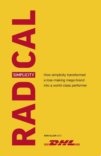 Radical Simplicity How simplicity transformed a loss-making mega brand into a world-class performer