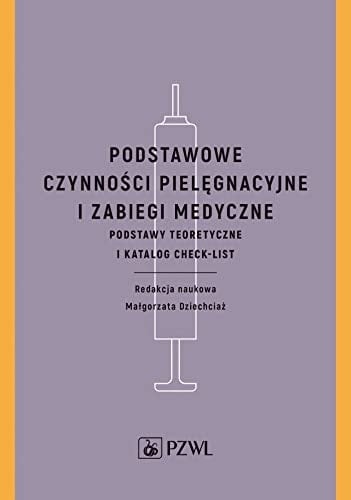 Podstawowe czynności pielęgnacyjne i zabiegi medyczne podstawy teoretyczne i katalog check-list