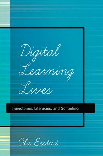 Digital Learning Lives Trajectories, Literacies, and Schooling