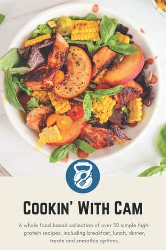 Cookin' With Cam: A Whole Foods Based, Macro-Friendly Cookbook