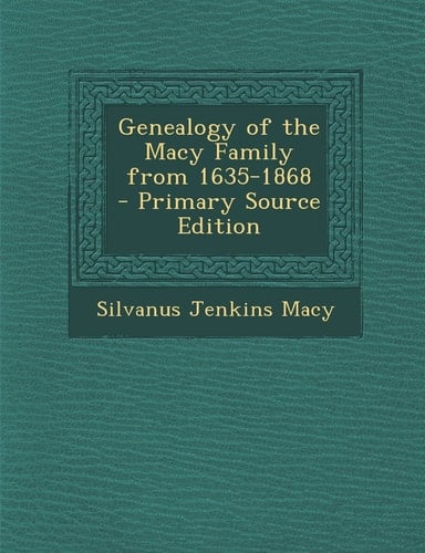 Genealogy of the Macy Family from 1635-1868 - Primary Source Edition