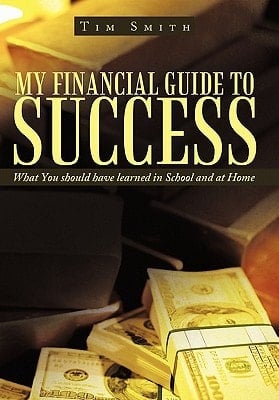 My Financial Guide to Success What You Should Have Learned in School and at Home