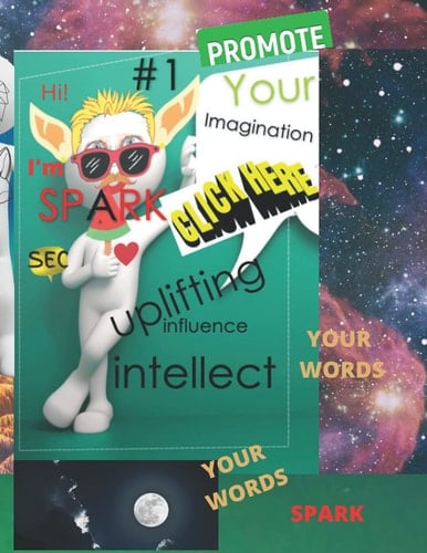 SPARK YOUR IMAGINATION: # 1 HI I'M SPARK PROMOTE YOUR IMAGINATION YOUR WORDS
