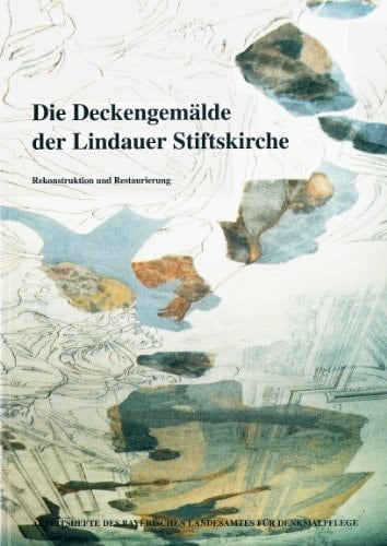 Die Deckengemälde der Lindauer Stiftskirche: Rekonstruktion und Restaurierung (Arbeitsheft / Bayerisches Landesamt für Denkmalpflege) (German Edition)