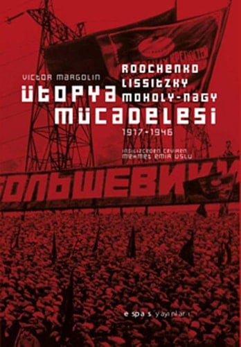 Ütopya mücadelesi Rodchenko, Lissitzky, Moholy-Nagy, 1917-1946