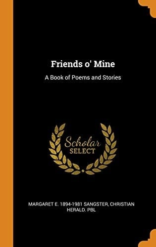 Friends O' Mine A Book of Poems and Stories
