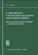 La progressiva costituzionalizzazione dell'Unione europea percorsi e processi tra ipotesi costituenti e consolidamenti normativi