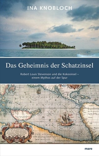 Das Geheimnis der Schatzinsel Robert Louis Stevenson und die Kokosinsel - einem Mythos auf der Spur