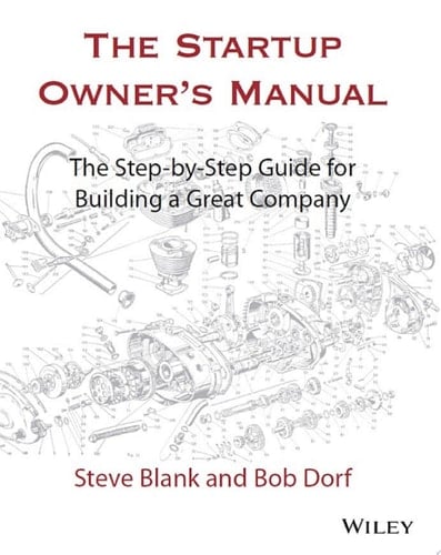 The Startup Owner's Manual The Step-By-Step Guide for Building a Great Company
