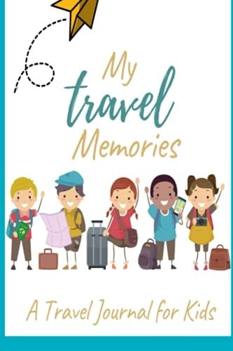My Travel Memories: A Travel Journal for Kids