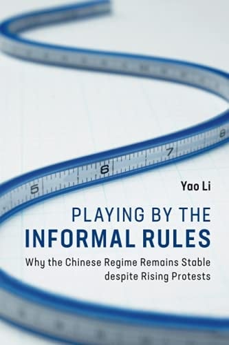 Playing by the Informal Rules Why the Chinese Regime Remains Stable despite Rising Protests
