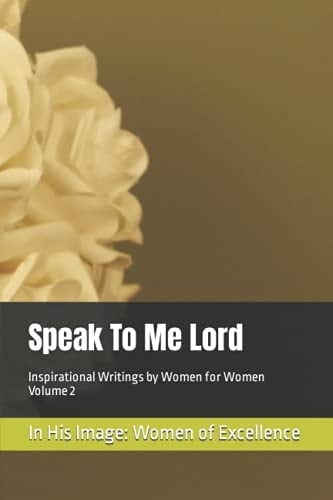 Speak to Me Lord Inspirational Writings by Women for Women Volume 2