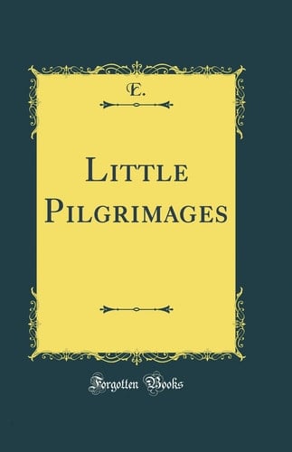 Little Pilgrimages (Classic Reprint)