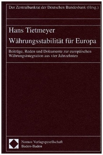 Währungsstabilität für Europa Beiträge, Reden und Dokumente zur europäischen Währungsintegration aus vier Jahrzehnten