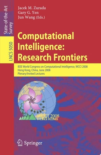 Computational Intelligence: Research Frontiers IEEE World Congress on Computational Intelligence, WCCI 2008, Hong Kong, China, June 1-6, 2008, Plenary/Invited Lectures
