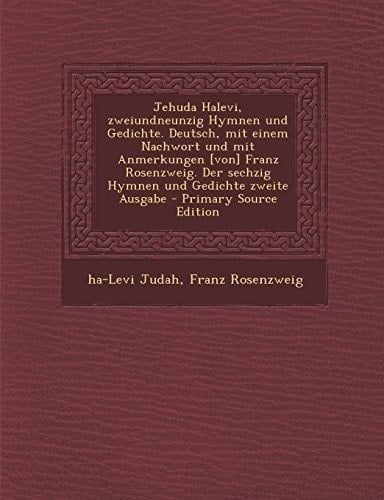 Jehuda Halevi, Zweiundneunzig Hymnen und Gedichte. Deutsch, Mit Einem Nachwort und Mit Anmerkungen [Von] Franz Rosenzweig. Der Sechzig Hymnen und Gedi