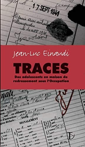 Traces : Des adolescents en maison de redressement sous l'Occupation .