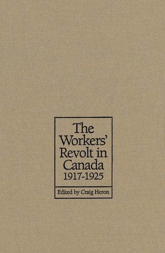 The Workers' Revolt in Canada, 1917-1925