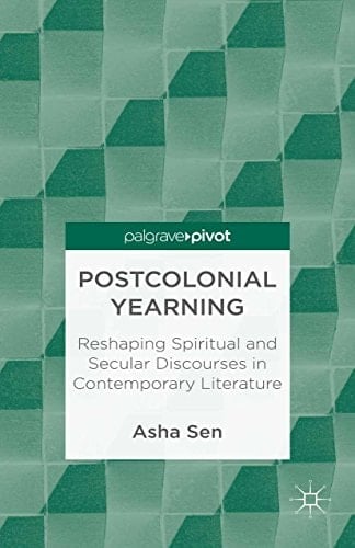 Postcolonial Yearning Reshaping Spiritual and Secular Discourses in Contemporary Literature