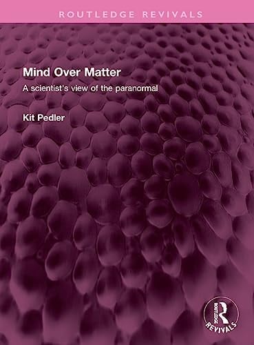Mind Over Matter A Scientist's View of the Paranormal