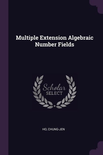 Multiple Extension Algebraic Number Fields