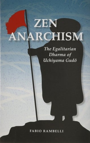Zen Anarchism The Egalitarian Dharma of Uchiyama Gudō