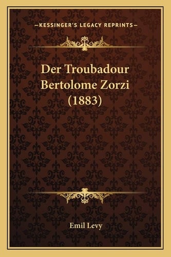 Der Troubadour Bertolome Zorzi (1883) (German Edition)