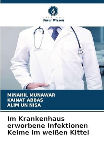 Im Krankenhaus erworbene Infektionen Keime im weißen Kittel (German Edition)