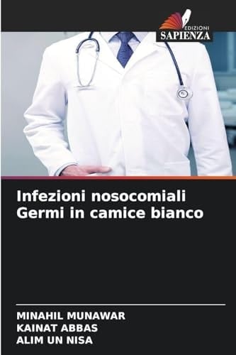 Infezioni nosocomiali Germi in camice bianco (Italian Edition)