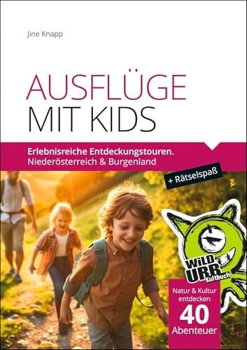AUSFLÜGE MIT KIDS Erlebnisreiche Entdeckungstouren. Niederösterreich & Burgenland