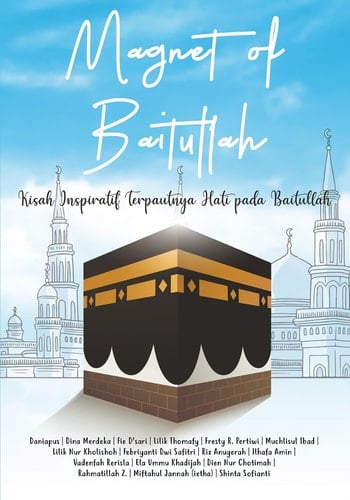 Magnet of Baitullah: Perjuangan Meraih Rida Allah Mencapai Baitullah