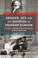 Gender, Sex and the Shaping of Modern Europe A History from the French Revolution to the Present Day