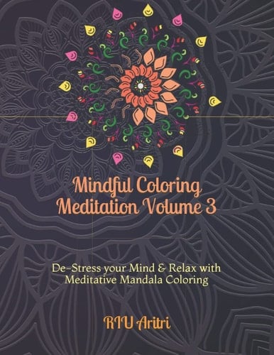 Mindful Coloring Meditation Volume 3: De-Stress your Mind & Relax with Meditative Mandala Coloring